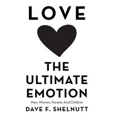 Love the Ultimate Emotion: Men Women Parents and Children 精裝版, WestBow Press, 英文