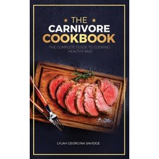 The Carnivore Cookbook: The Complete Guide To Cooking Healthy and Improving Your Health with The Car... 平裝版, Independently Published, 英文