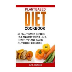 (英文圖書) Plant Based Diet Cookbook: 50 Plant Based Recipes (Breakfast Lunch Dinner & D... 平裝版, Createspace Independent Pub..., 英文