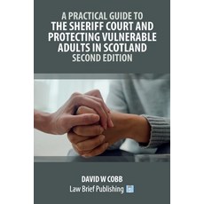 (英文圖書) A Practical Guide to the Sheriff Court and Protecting Vulnerable Adults in Scot... 平裝版, Law Brief Publishing, 英文