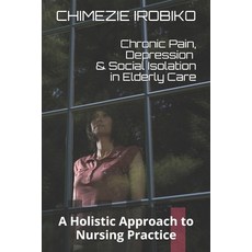 (英文圖書) Chronic Pain Depression and Social Isolation in Elderly Care: A Holistic Appr... 平裝版, Independently Published, 英文