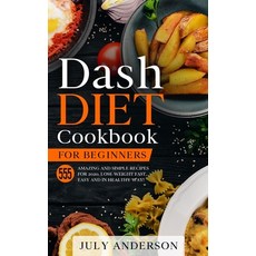 Dash Diet Cookbook for Beginners: 555 Amazing and Simple Recipes for 2020. Lose Weight Fast Easy an... 平裝版, Independently Published, 英文