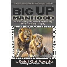 (英文圖書) Big Up Manhood: Rites-of-Passage to Reclaim Masculinity and Restore Bio Integrity 平裝版, Independently Published, 英文