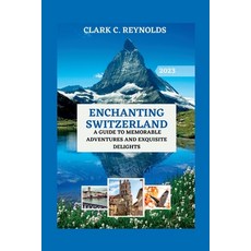 (英文圖書) Enchanting Switzerland: A Guide to Memorable Adventures and Exquisite Delights 平裝版, Independently Published, 英文