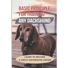 (英文圖書) Basic Principle For Training Any Dachshund: Learn To Become A Great Dachshund Owner: Teach Yo... 平裝版, Independently Published, 英文