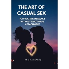 (英文圖書) The Art of Casual Sex: Navigating Intimacy Without Emotional Attachment 平裝版, Independently Published, 英文
