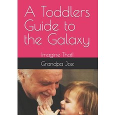 (英文圖書) A Toddlers guide to the galaxy: Imagine That! 平裝版, Independently Published, 英文