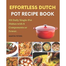 (英文圖書) Effortless Dutch Pot Recipe Book: 101 Daily Single-Pot Dishes with 8 Components or Fewer. 平裝版, Independently Published, 英文