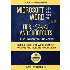 Microsoft Word 2007 2010 2013 2016 Tips Tricks and Shortcuts (Black & White Version): Work Smarter ... 平裝版, Createspace Independent Pub..., 英語