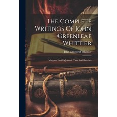 (英文圖書) The Complete Writings Of John Greenleaf Whittier: Margaret Smith's Journal. Tales And Sketches 平裝版, Legare Street Press, 英文