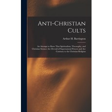 (英文圖書) Anti-Christian Cults: An Attempt to Show That Spiritualism Theosophy and Christian Science ... 精裝版, Legare Street Press, 英文