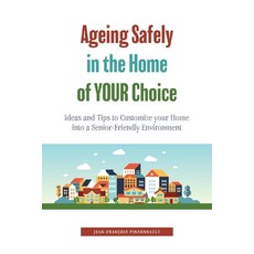 (英文圖書) Ageing Safely in the Home of YOUR Choice: Ideas and Tips to Customize your Home into a Senior... 平裝版, FriesenPress, 英文