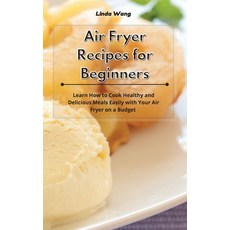 Air Fryer Recipes for Beginners: Learn How to Cook Healthy and Delicious Meals Easily with Your Air ... 精裝版, Linda Wang, 英文