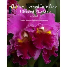 Flowers Turned Into Fine Filtered Photos 平裝版, Blurb, 英文