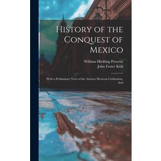 (英文圖書) History of the Conquest of Mexico: With a Preliminary View of the Ancient Mexican Civilizatio... 精裝版, Legare Street Press, 英文