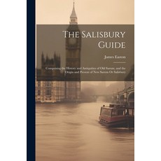 (英文圖書) The Salisbury Guide: Comprising the History and Antiquities of Old Sarum and the Origin and ... 平裝版, Legare Street Press, 英文