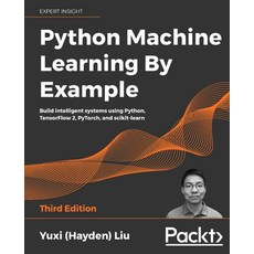 Python Machine Learning by Example - Third Edition: Build intelligent systems using Python TensorFl... 平裝版, Packt Publishing, 英文