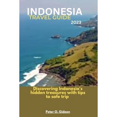 (英文圖書) Indonesia Travel Guide 2023: Discovering Indonesia's hidden treasures with tips to safe travel 平裝版, Independently Published, 英文