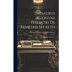 (英文圖書) Thesaurus Euonymi Philiatri De Remediis Secretis: Liber Physicus Medicus ... 精裝版, Legare Street Press, 英文