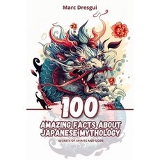 (英文圖書)100 Amazing Facts about Japanese Mythology: Secrets of Spirits and Gods 平裝版, Independently Published, 英文