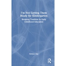 (英文圖書) I'm Not Getting Them Ready for Kindergarten: Breaking Tradition in Early Childh... 精裝版, Routledge, 英文