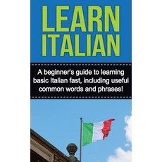 (英文圖書) Learn Italian: A beginner's guide to learning basic Italian fast including useful common wor... 精裝版, Ingram Publishing, 英文