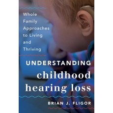 Understanding Childhood Hearing Loss: Whole Family Approaches to Living and Thriving 平裝版, Rowman & Littlefield Publishers, 英文