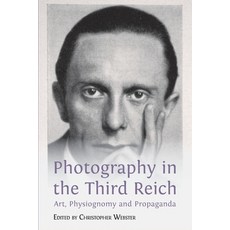 Photography in the Third Reich: Art Physiognomy and Propaganda 平裝版, Open Book Publishers, 英文