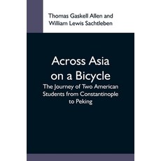 (英文圖書) Across Asia On A Bicycle; The Journey Of Two American Students From Constantinople To Peking 平裝版, Alpha Edition, 英文