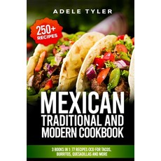 Mexican Traditional And Modern Cookbook: 3 Books In 1: 77 Recipes (x3) For Tacos Burritos Quesadil... 平裝版, Independently Published, 英文