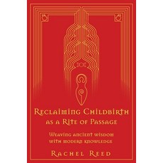 Reclaiming Childbirth as a Rite of Passage: Weaving ancient wisdom with modern knowledge 平裝版, Word Witch, 英文