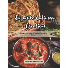 (英文圖書) Exquisite Culinary Creations: Mastering the Art of Indian Cuisine at Home 平裝版, Independently Published, 英文