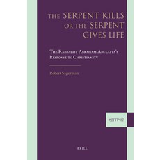 (英文圖書) The Serpent Kills or the Serpent Gives Life: The Kabbalist Abraham Abulafia's Response to Chr... 精裝版, Brill, 英文