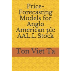 Price-Forecasting Models for Anglo American plc AAL.L Stock 平裝版, Independently Published, 英文