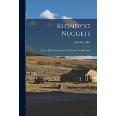 (英文圖書) Klondyke Nuggets: Being a Brief Description of the Famous Gold Regions 平裝版, Legare Street Press, 英文