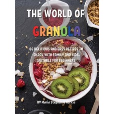 ThЕ World of Granola: 86 DЕlicious and Еasy RЕcipЕs to Еnjoy wit... 精裝版, Marie Stephanie Garcia, 英文