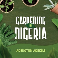 (英文圖書) Gardening in Nigeria 平裝版, Impeccable Publishing, 英文