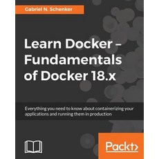 Learn Docker - Fundamentals of Docker 18.x: Everything you need to know about containerizing your ap... 平裝版, Packt Publishing, 英文