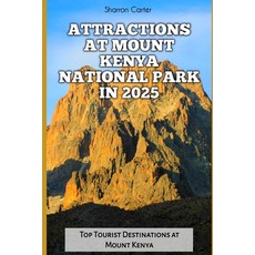 (英文圖書) Attractions at Mount Kenya National Park in 2025: Top Tourist Destinations at M... 平裝版, Independently Published, 英文