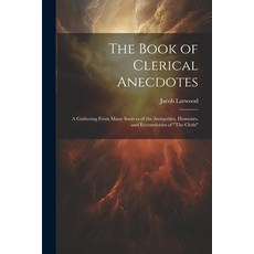 (英文圖書) The Book of Clerical Anecdotes: A Gathering From Many Sources of the Antiquities Humours an... 平裝版, Legare Street Press, 英文