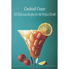 (英文圖書) Cocktail Craze: 105 Delicious Recipes for the Perfect Drink! 平裝版, Independently Published, 英文