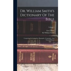 (英文圖書) Dr. William Smith's Dictionary Of The Bible: Comprising Its Antiquities Biography Geography... 精裝版, Legare Street Press, 英文