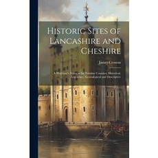 (英文圖書) Historic Sites of Lancashire and Cheshire: A Wayfarer's Notes in the Palatine Counties Histo... 精裝版, Legare Street Press, 英文