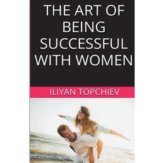 (英文圖書) The Art Of Being Successful With Women 平裝版, Iliyan Topchiev, 英文