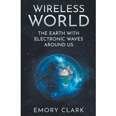 (英文圖書) Wireless World: The Earth With Electronic Waves Around Us 平裝版, Emory Clark, 英文