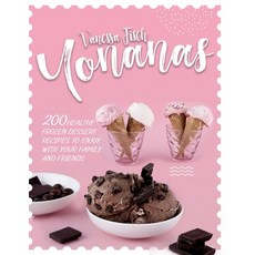 Yonanas: 200 Healthy Frozen Dessert Recipes to Enjoy with Your Family and Friends 平裝版, Independently Published, 英文
