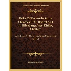 (英文圖書) Relics Of The Anglo-Saxon Churches Of St. Bridget And St. Hildeburga West Kirkby Cheshire: ... 平裝版, Kessinger Publishing, 英文