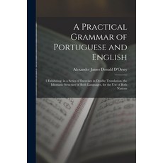 (英文圖書) A Practical Grammar of Portuguese and English: 3 Exhibiting in a Series of Exercises in Doub... 平裝版, Legare Street Press, 英文