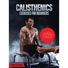 (英文圖書) Calisthenics Exercises for Beginners: Step-By-Step Guide to Building Strength at Any Level of... 精裝版, Elena Gasparella, 英文