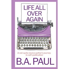 (英文圖書) Life All Over Again: A Not-Quite Novice Author's Journey to Self-Publication 平裝版, Pine Hollow Press, 英文